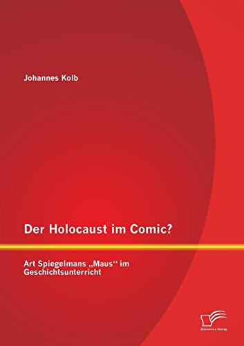 Der Holocaust im Comic? Art Spiegelmans „Maus“ im Geschichtsunterricht von Diplomica Verlag